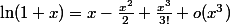\ln(1+x)=x-\frac{x^2}{2}+\frac{x^3}{3!}+o(x^3)