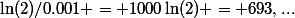 \ln(2)/0.001 = 1000\ln(2) = 693,...