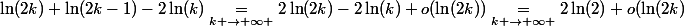 \ln(2k)+\ln(2k-1)-2\ln(k)\underset{k \to+\infty }{\quad=\quad}2\ln(2k)-2\ln(k)+o(\ln(2k))\underset{k \to+\infty }{\quad=\quad}2\ln(2)+o(\ln(2k)