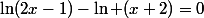 \ln(2x-1)-\ln (x+2)=0