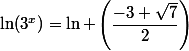 \ln(3^{x})=\ln \left(\dfrac{-3+\sqrt{7}}{2}\right)
