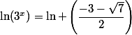 \ln(3^{x})=\ln \left(\dfrac{-3-\sqrt{7}}{2}\right)