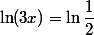 \ln(3x)=\ln\dfrac{1}{2}