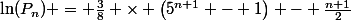 \ln(P_n) = \frac{3}{8} \times \left(5^{n+1} - 1\right) - \frac{n+1}{2}