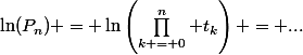 \ln(P_n) = \ln\left(\prod\limits_{k = 0}^n t_k\right) = ...