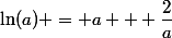 \ln(a) = a + \dfrac{2}{a}