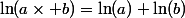 \ln(a\times b)=\ln(a)+\ln(b)