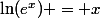 \ln(e^x) = x