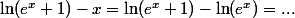 \ln(e^x+1)-x=\ln(e^x+1)-\ln(e^x)=...