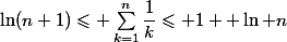 \ln(n+1)\leqslant \sum_{k=1}^n\dfrac{1}{k}\leqslant 1+ \ln n