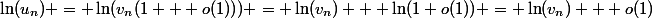 \ln(u_n) = \ln(v_n(1 + o(1))) = \ln(v_n) + \ln(1+o(1)) = \ln(v_n) + o(1)