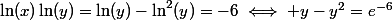 \ln(x)\ln(y)=\ln(y)-\ln^2(y)=-6\iff y-y^2=e^{-6}