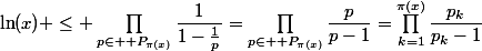 \ln(x) \leq \prod_{p\in \mathbb P_{\pi(x)}}^{}\dfrac{1}{1-\frac{1}{p}}=\prod_{p\in \mathbb P_{\pi(x)}}^{}\dfrac{p}{p-1}=\prod_{k=1}^{\pi(x)}\dfrac{p_k}{p_k-1}
