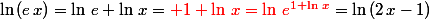 \ln\,(e\,x)=\ln\,e+\ln\,x={\red 1+\ln\,x=\ln\,e^{1+\ln\,x}}=\ln\,(2\,x-1)