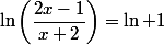\ln\left(\dfrac{2x-1}{x+2}\right)=\ln 1