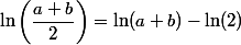 \ln\left(\dfrac{a+b}{2}\right)=\ln(a+b)-\ln(2)