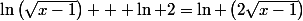 \ln\left(\sqrt{x-1}\right) + \ln 2=\ln \left(2\sqrt{x-1}\right)