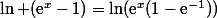 \ln (\text{e}^x-1)=\ln(\text{e}^x(1-\text{e}^{-1}))