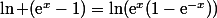 \ln (\text{e}^x-1)=\ln(\text{e}^x(1-\text{e}^{-x}))