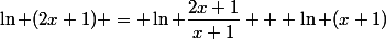 \ln (2x+1) = \ln \dfrac{2x+1}{x+1} + \ln (x+1)