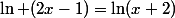 \ln (2x-1)=\ln(x+2)