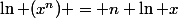 \ln (x^n) = n \ln x