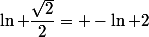 \ln \dfrac{\sqrt{2}}{2}= -\ln 2