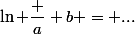 \ln \dfrac a b = ...
