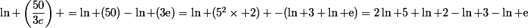 \ln \left(\dfrac{50}{3e}\right) =\ln (50)-\ln (3\text{e})=\ln (5^2\times 2) -(\ln 3+\ln \text{e})=2\ln 5+\ln 2-\ln 3-\ln \text{e}