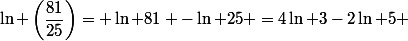 \ln \left(\dfrac{81}{25}\right)= \ln 81 -\ln 25 =4\ln 3-2\ln 5 