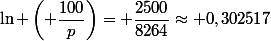 \ln \left( \dfrac{100}{p}\right)= \dfrac{2500}{8264}\approx 0,302517