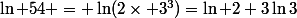 \ln 54 = \ln(2\times 3^3)=\ln 2+3\ln3