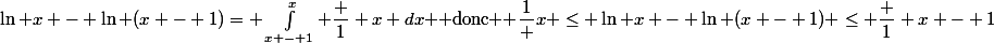 \ln x - \ln (x - 1)= \int_{x - 1}^x \dfrac 1 x dx $ donc $ \dfrac1 x \le \ln x - \ln (x - 1) \le \dfrac 1 {x - 1}