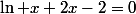 \ln x+2x-2=0