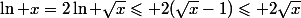 \ln x=2\ln \sqrt{x}\leqslant 2(\sqrt{x}-1)\leqslant 2\sqrt{x}