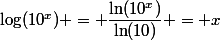 \log(10^x) = \dfrac{\ln(10^x)}{\ln(10)} = x