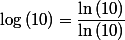 \log{(10)}=\dfrac{\ln{(10)}}{\ln{(10)}}