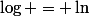 \log = \ln