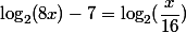 \log_2(8x)-7=\log_2(\dfrac{x}{16})