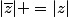 \lvert\bar{z}\rvert =\lvert{z}\rvert