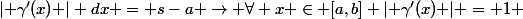  \int_a^s&nbsp;&nbsp;\lvert \gamma'(x) \rvert dx = s-a \rightarrow \forall x \in [a,b] \lvert \gamma'(x) \rvert = 1 