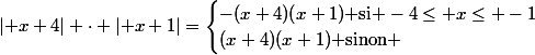 \lvert x+4\rvert \cdot \lvert x+1\rvert=\begin{cases}-(x+4)(x+1)\text{ si }-4\le x\le -1\\(x+4)(x+1)\text{ sinon }\end{cases}