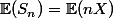 \mathbb{E}(S_n)=\mathbb{E}(nX)