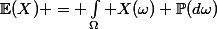\mathbb{E}(X) = \int_{\Omega} X(\omega) \mathbb{P}(d\omega)