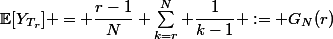 \mathbb{E}[Y_{T_r}] = \dfrac{r-1}{N} \sum_{k=r}^{N} \dfrac{1}{k-1} := G_N(r)