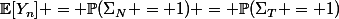 \mathbb{E}[Y_n] = \mathbb{P}(\Sigma_N = 1) = \mathbb{P}(\Sigma_T = 1)