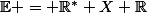 \mathbb{E} = \mathbb{R}^* X \mathbb{R}