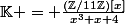 \mathbb{K} = \frac{(\mathbb{Z}/11\mathbb{Z})[x]}{x^3+x+4}