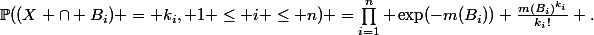\mathbb{P}((X \cap B_i) = k_i, 1 \leq i \leq n) =\prod_{i=1}^n \exp(-m(B_i)) \frac{m(B_i)^{k_i}}{k_i!} .