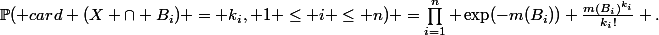 \mathbb{P}( card (X \cap B_i) = k_i, 1 \leq i \leq n) =\prod_{i=1}^n \exp(-m(B_i)) \frac{m(B_i)^{k_i}}{k_i!} .